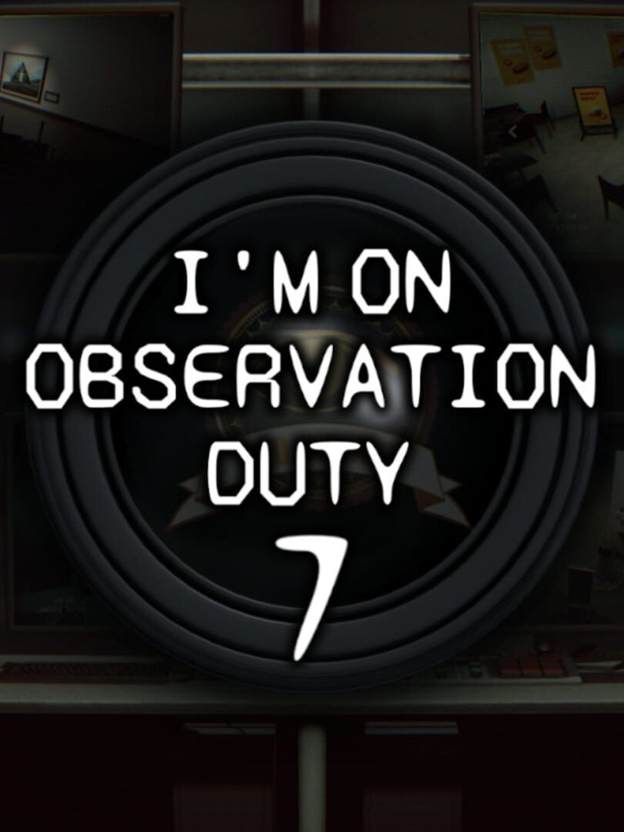 I'm on Observation Duty 7 cover art.